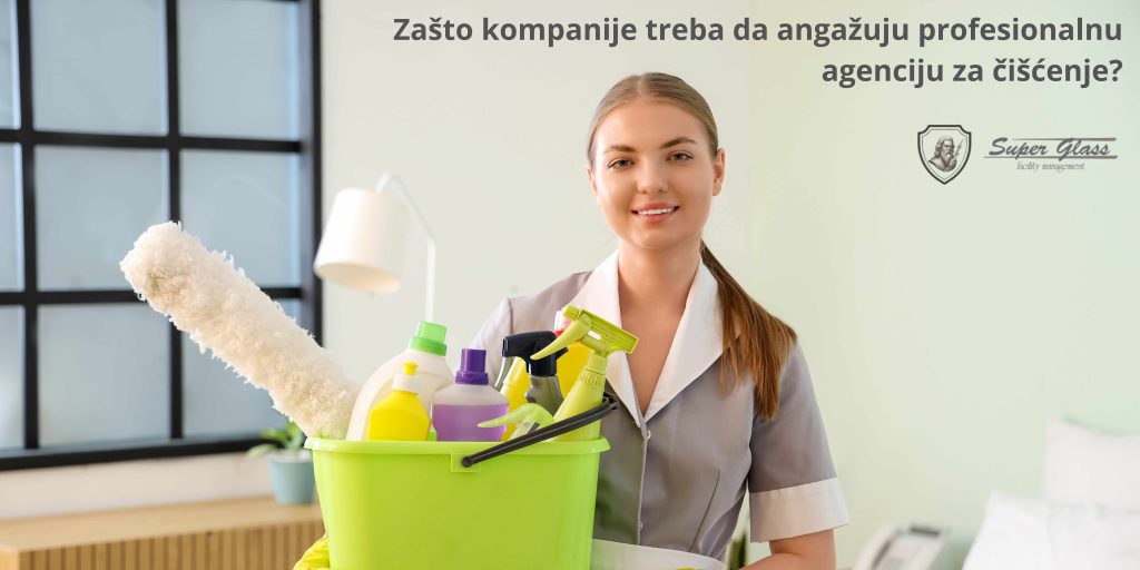 Zašto kompanije treba da angažuju profesionalnu agenciju za čišćenje poslovnog prostora?